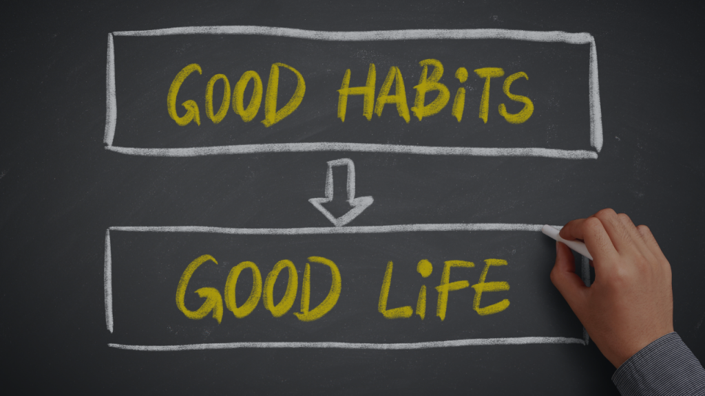 Good habits = Good life