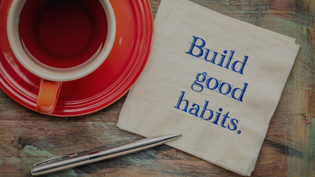 Starting to build good habits